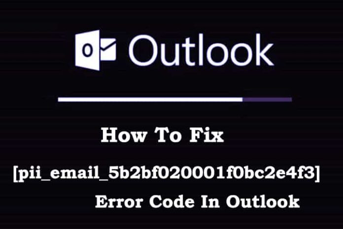 How To Fix [pii_email_5b2bf020001f0bc2e4f3] Error Code In Outlook