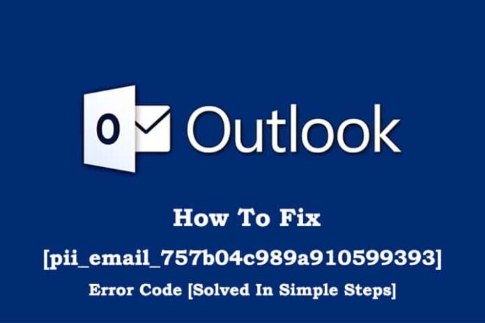 How To Fix [pii_email_757b04c989a910599393] Error Code [Solved In Simple Steps]