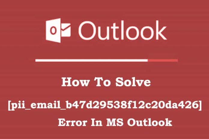 How to Solve [pii_email_b47d29538f12c20da426] Error In MS Outlook