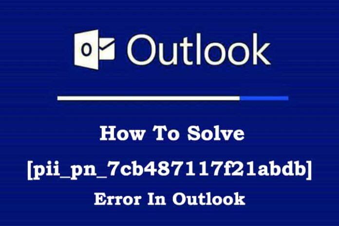 How to Solve [pii_pn_7cb487117f21abdb] Error In Outlook